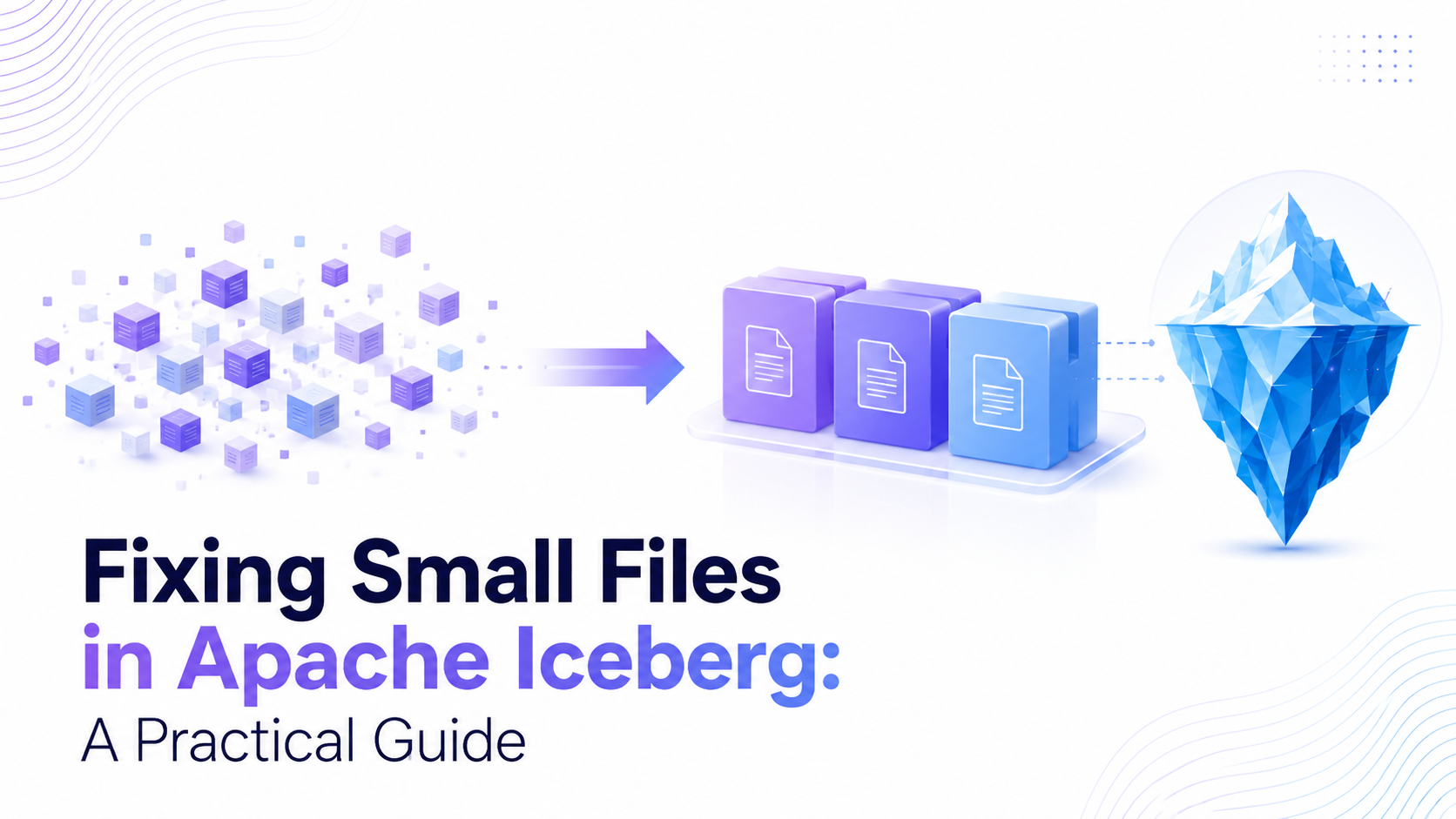 Fixing Small Files in Apache Iceberg — scattered small data cubes compacted into larger organized file blocks flowing toward a geometric iceberg